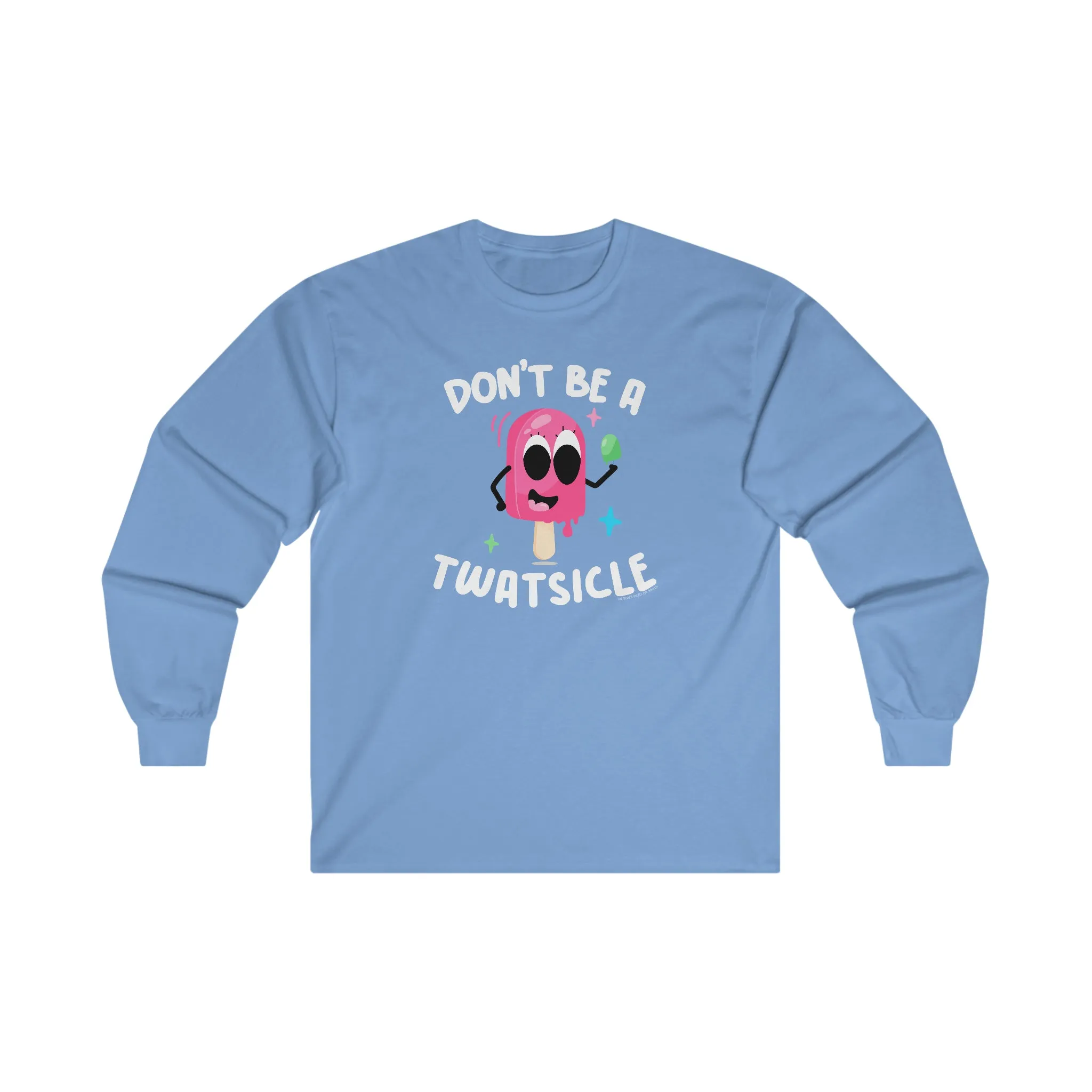 Don't Be A Twatsicle Long Sleeve Tee