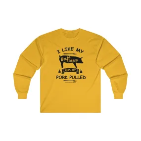 I Like My Butt Rubbed and My Pork Pulled Long Sleeve Tee