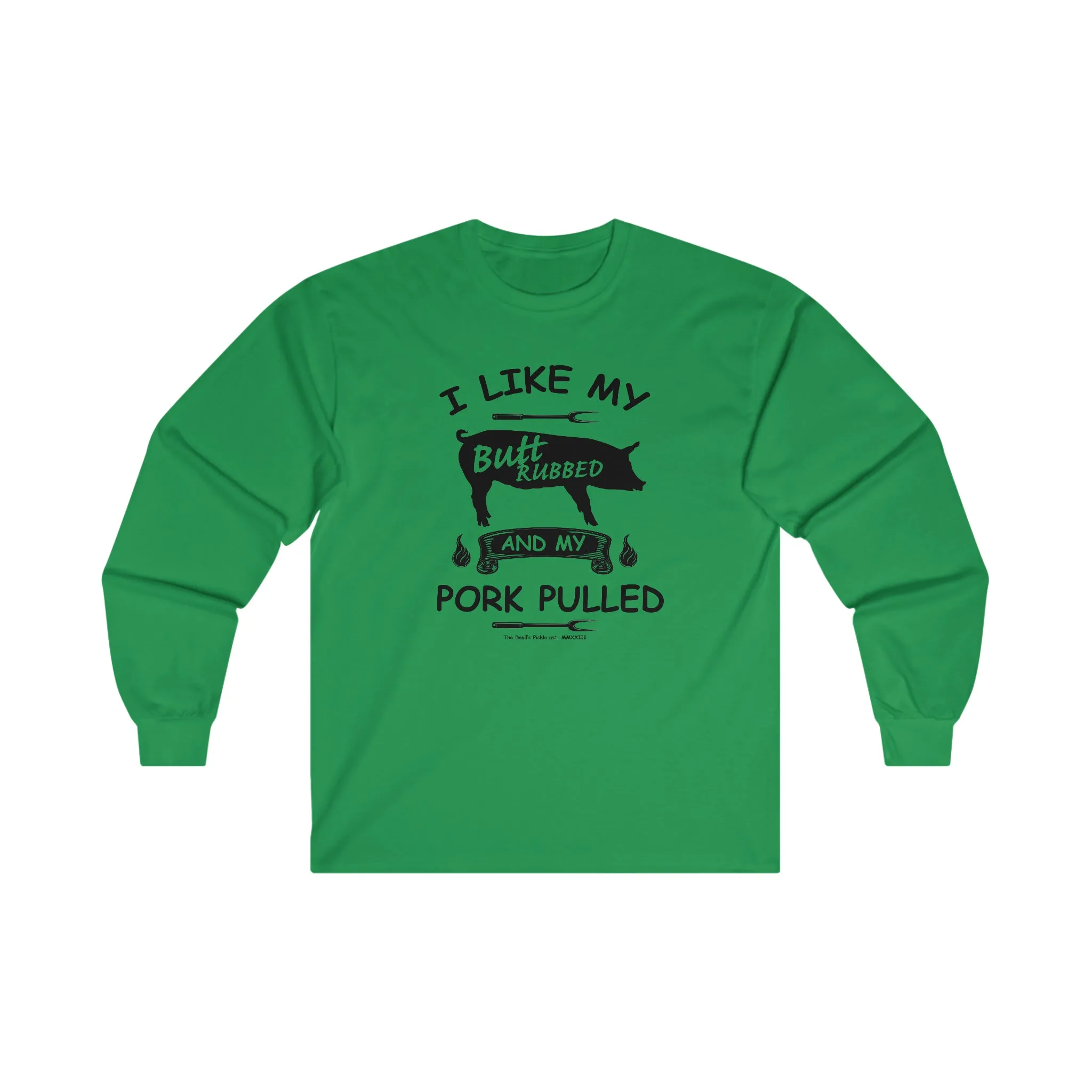 I Like My Butt Rubbed and My Pork Pulled Long Sleeve Tee